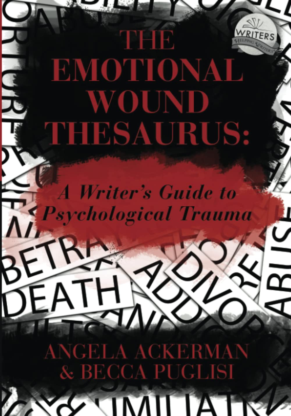 The Emotional Wound Thesaurus: A Writer’s Guide to Psychological Trauma